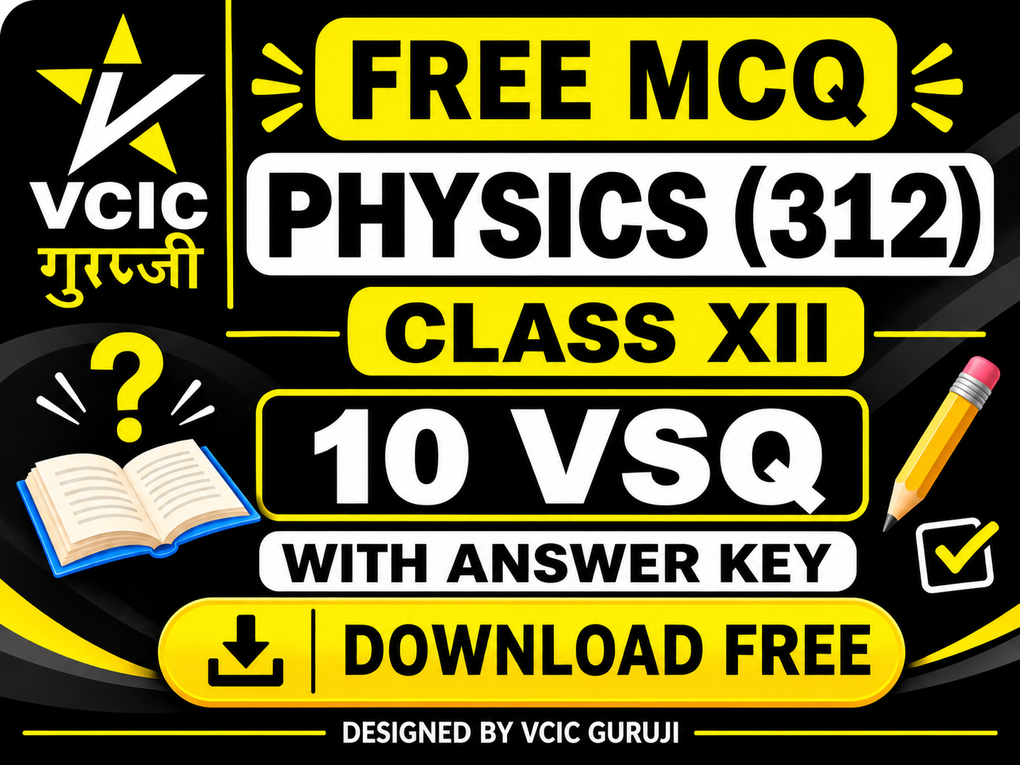 Free Physics 312 MCQ & VSQ design by VCIC GURUJI